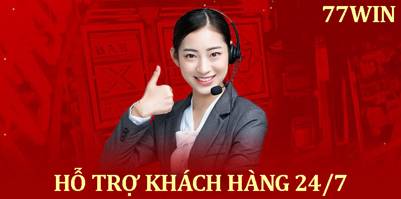 77win hỗ trợ khách hàng 24/7